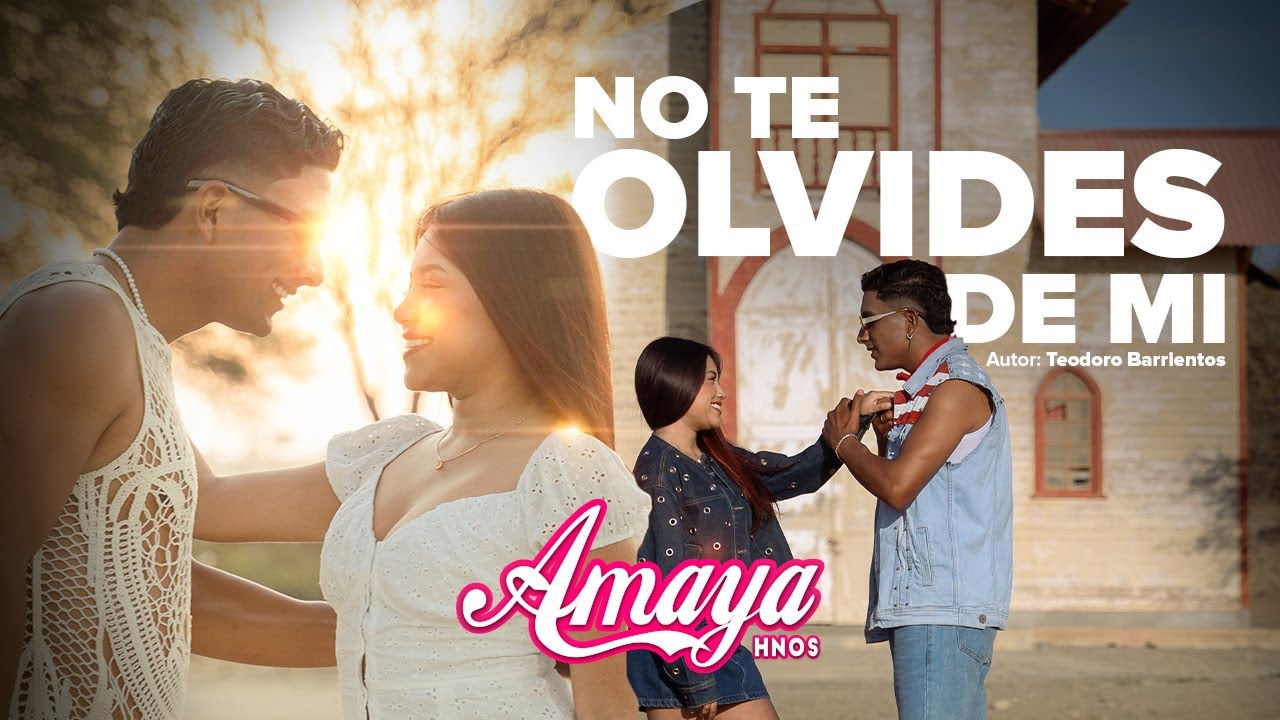 No Te Olvides De Mi - Amaya Hermanos (Video Oficial) - AUTOR: Teodoro Barrientos Heredia