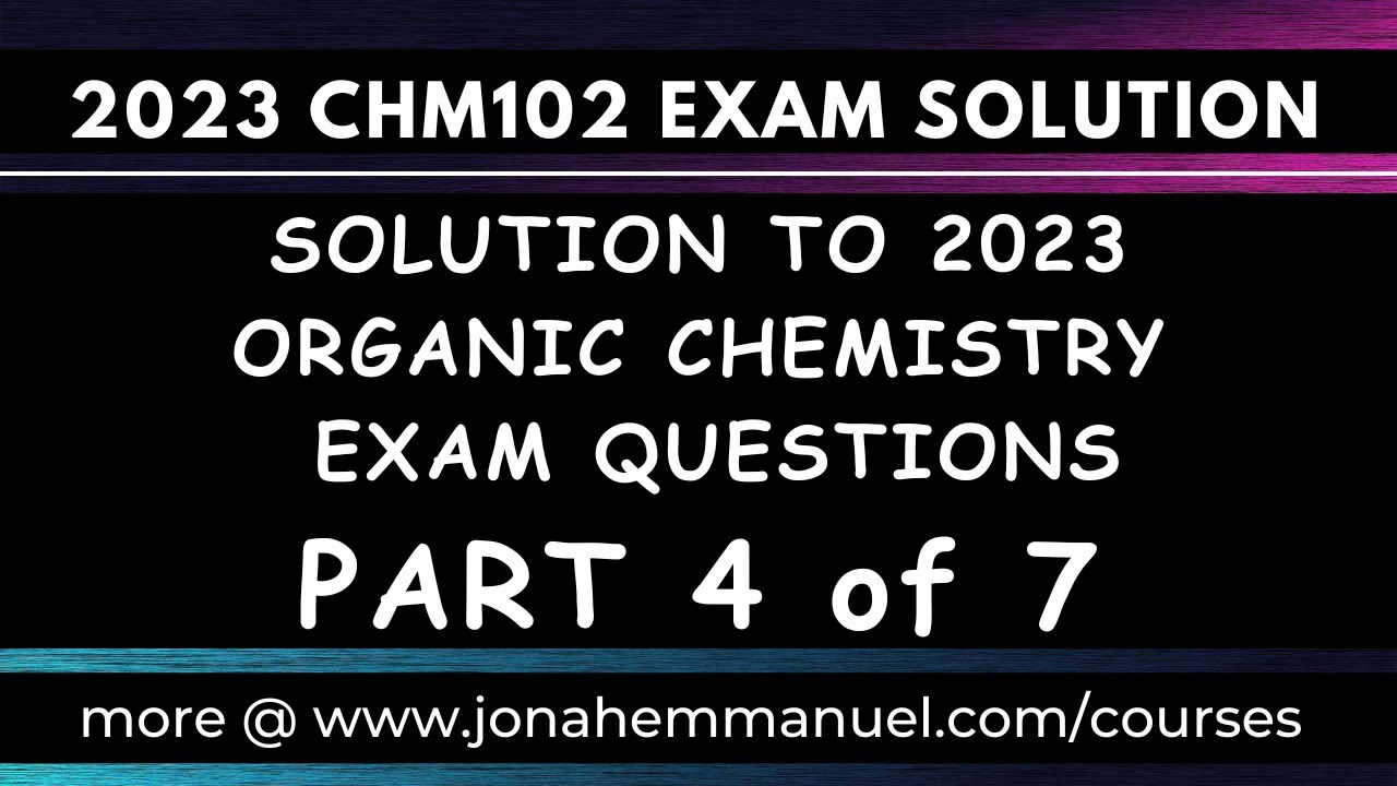 Organic Chemistry Exam Questions Solution Part 4: Organic Chemistry Exam Review 