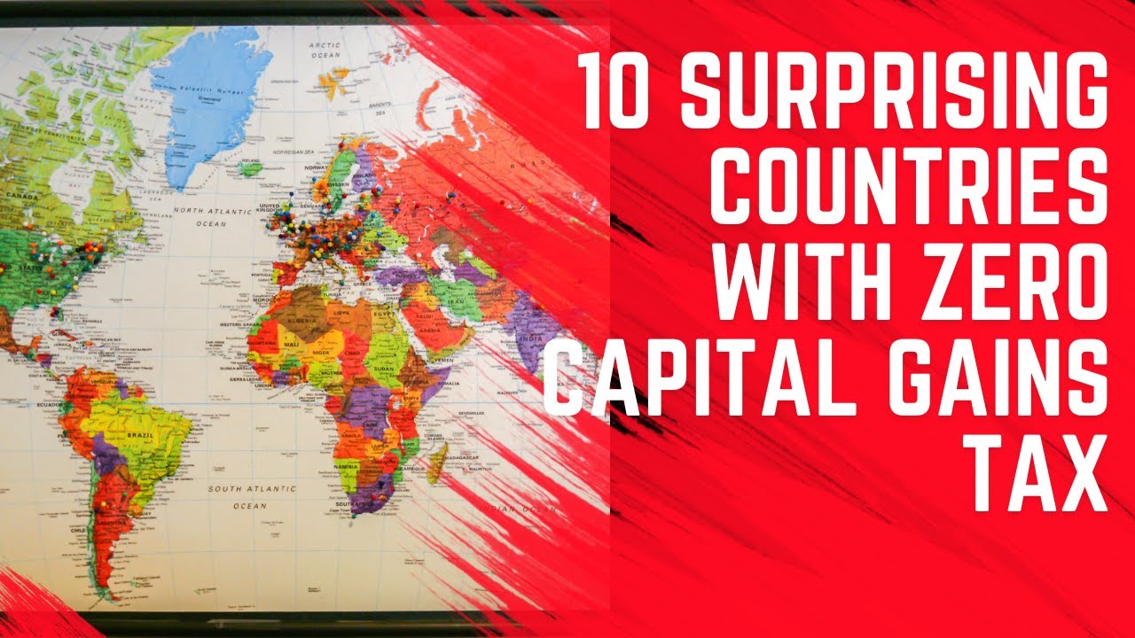 These 10 Countries Have NO Capital Gains Tax - Some are Surprising