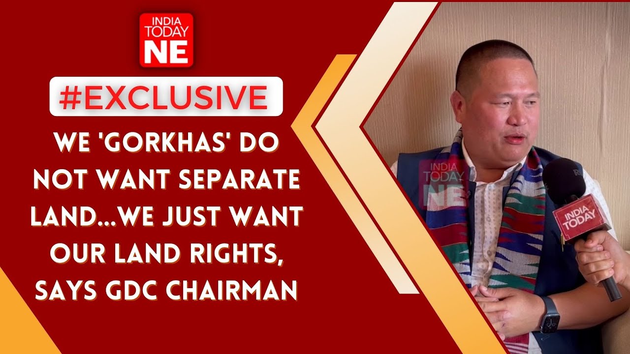Assam: We 'Gorkhas' do not want separate land...we just want our land rights, says GDC Chairman