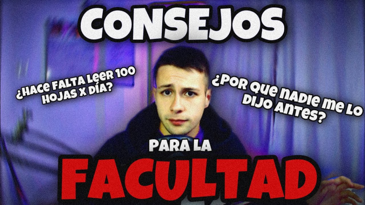 CONSEJOS PARA LA FACULTAD ¿POR QUE NADIE ME LO DIJO ANTES?