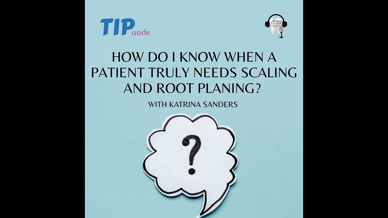 How Do I Know When a Patient Truly Needs Scaling and Root Planing? Ask The Expert with Katrina...