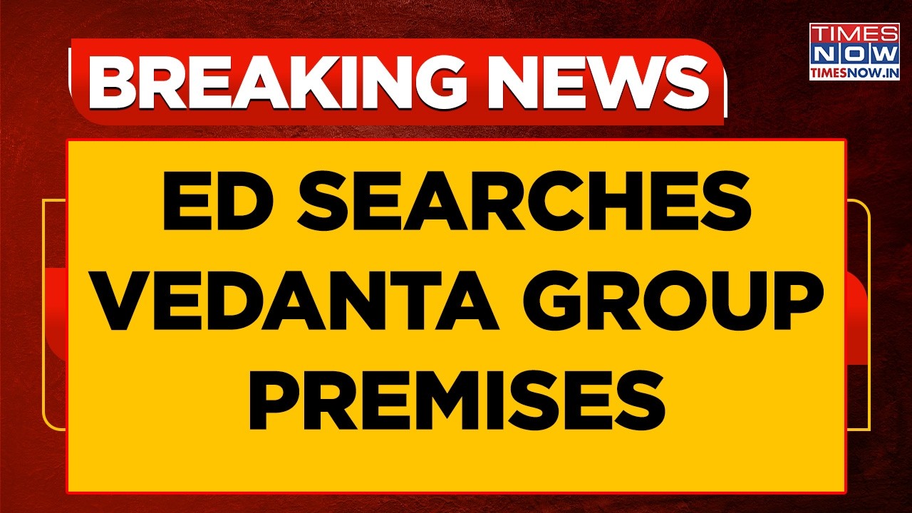 ED Conducts Searches Against Vedanta Group In FEMA Case, Probes 'Forex Violations' Charge | Breaking