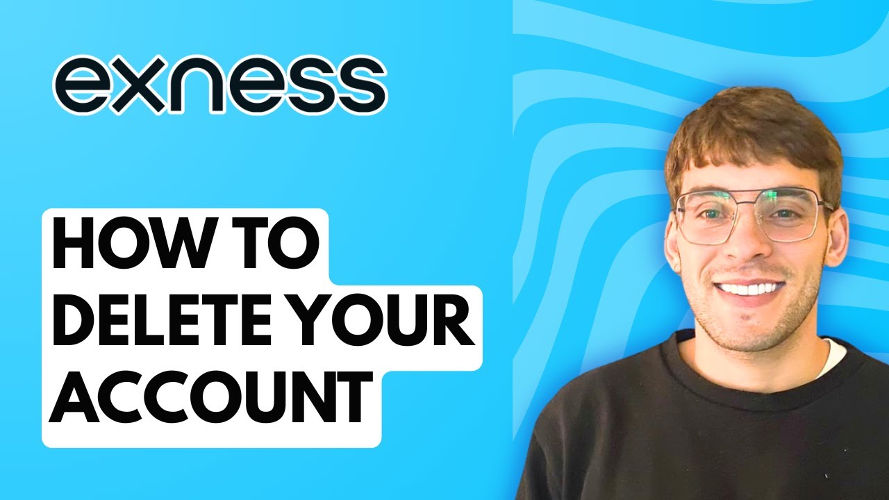 How to Delete Your Exness Account [2026 Full Guide]