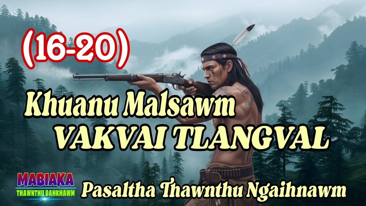 KHUANU MALSAWM VAKVAI TLANGVAL (16-20)