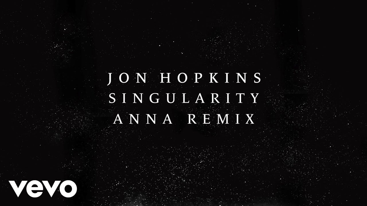 Jon Hopkins - Singularity (ANNA Remix) (Official Audio)