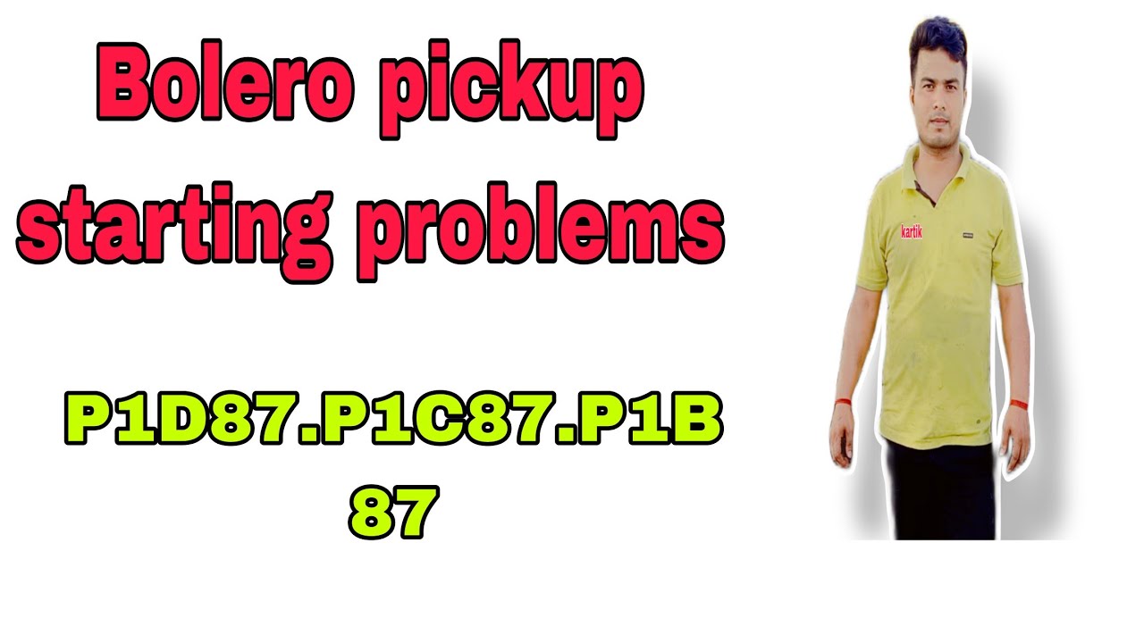Bolero pickup starting problem P1C87.p1D87.p1b87
