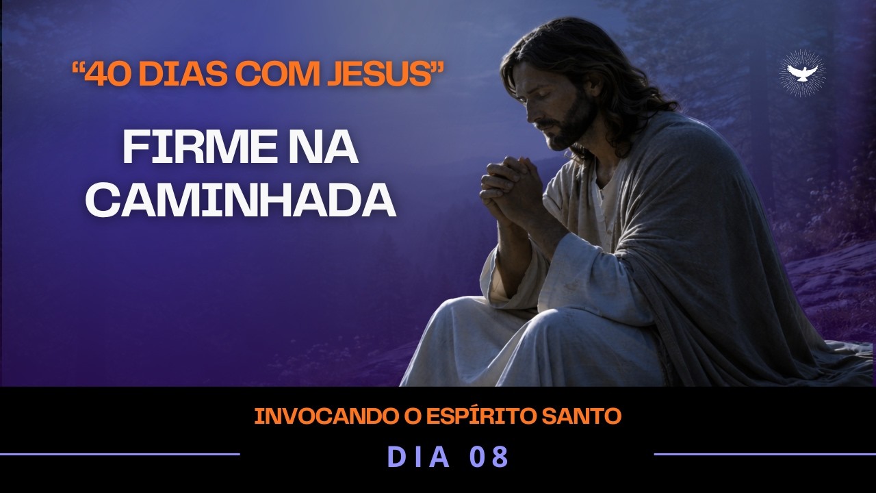 Oração ao Espírito Santo – Fortaleça Sua Vida Espiritual com Constância | Dia 08 | 40 Dias com Jesus