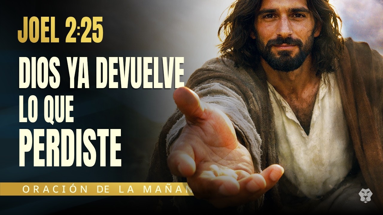 DIOS TE DEVUELVE LO QUE LA VIDA TE QUITÓ | Joel 2:25 | Oración de la Mañana