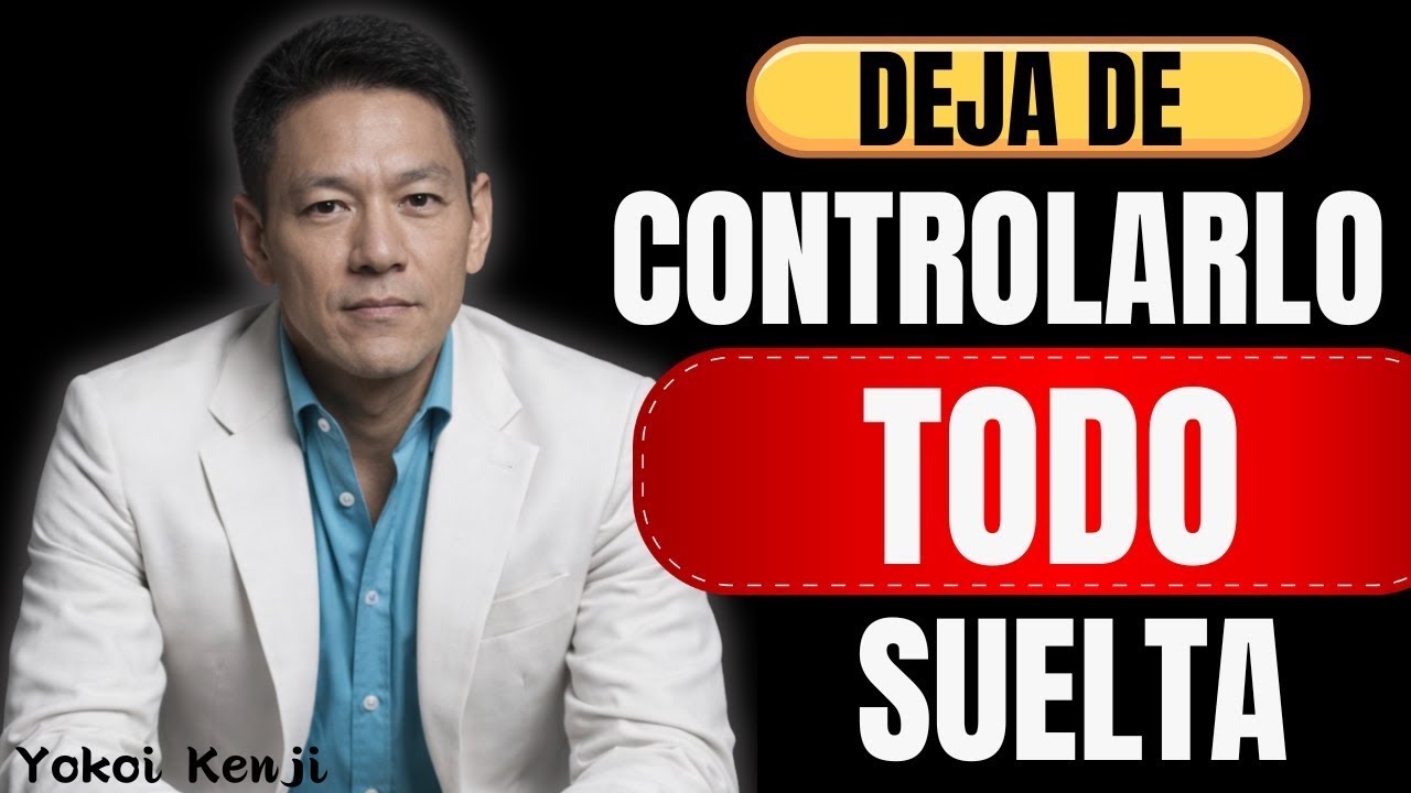 Suelta el control; Los 5 pasos para soltar el control y recuperar tu paz | Yokoi Kenji