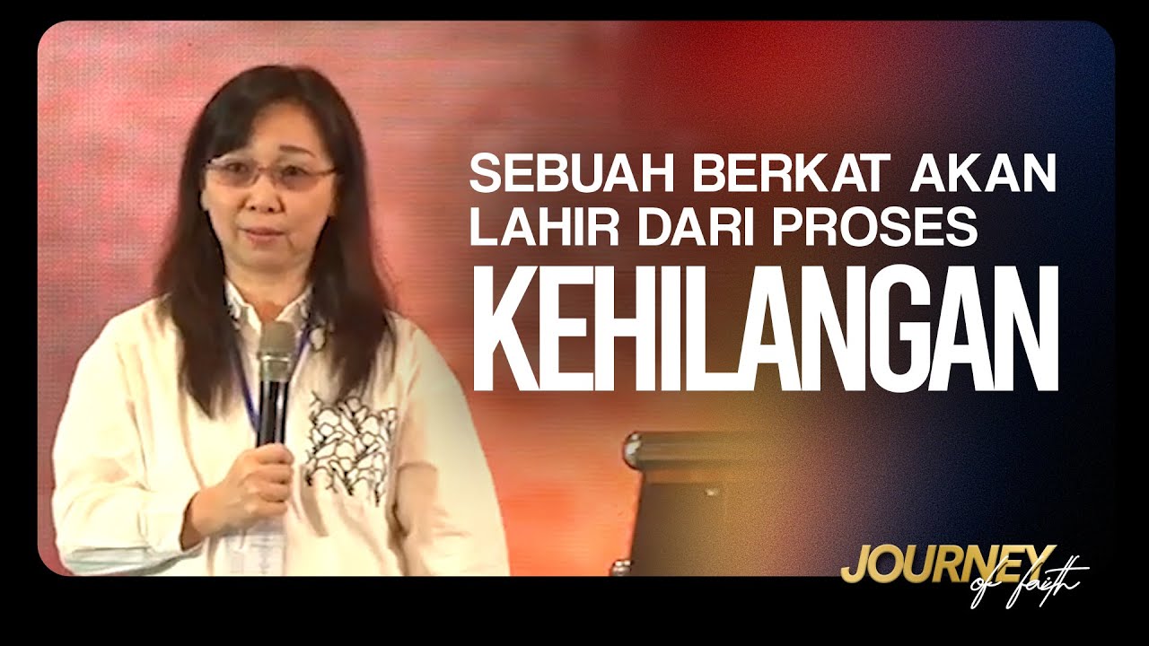 SEBUAH BERKAT AKAN LAHIR DARI PROSES KEHILANGAN - Ps. Ruth Julia
