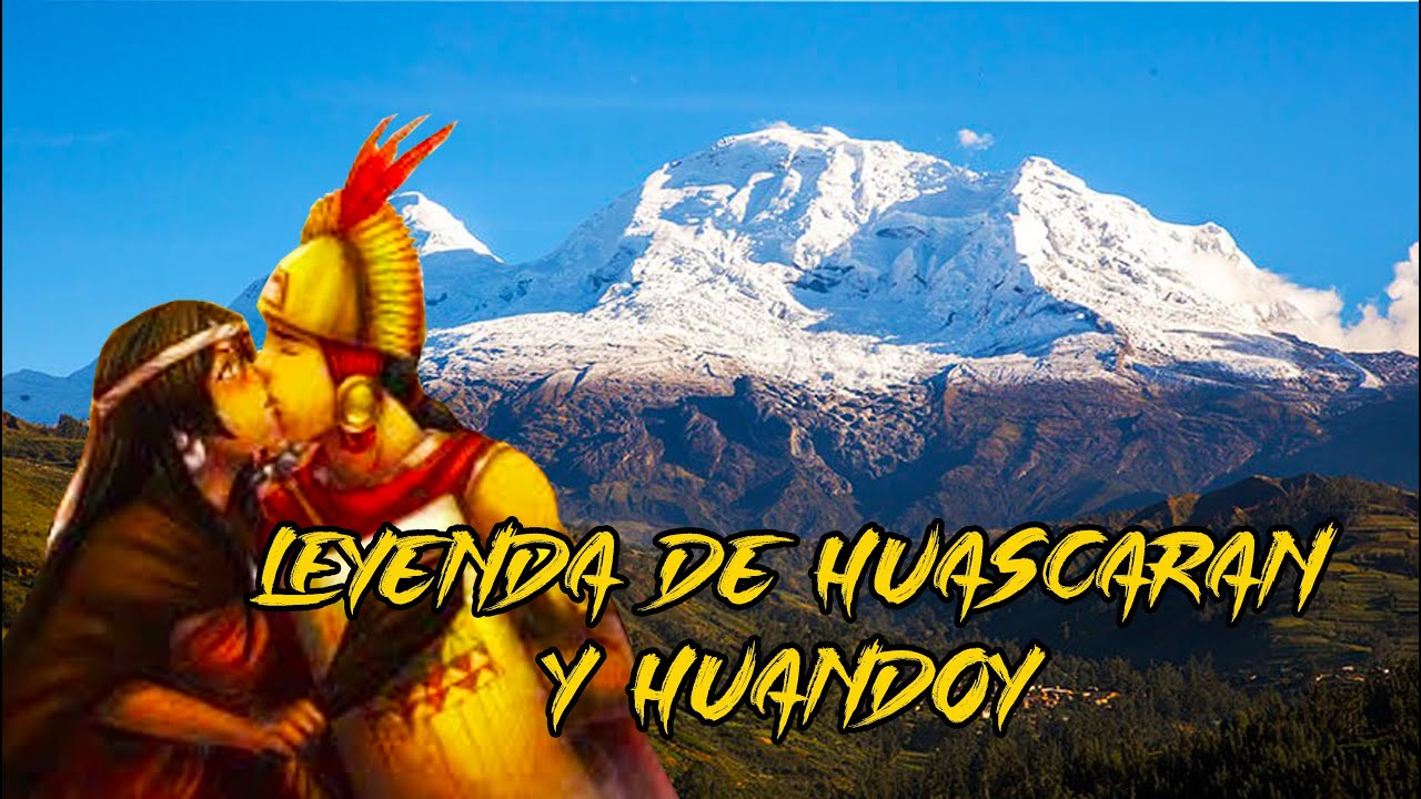 LEYENDA DE HUASCARAN Y HUANDOY