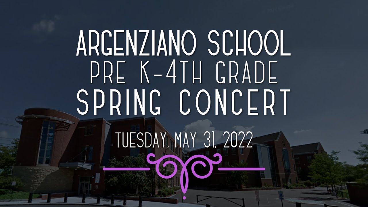 Argenziano School Pre-K-  Grade 4 Spring Concert 5-31-22