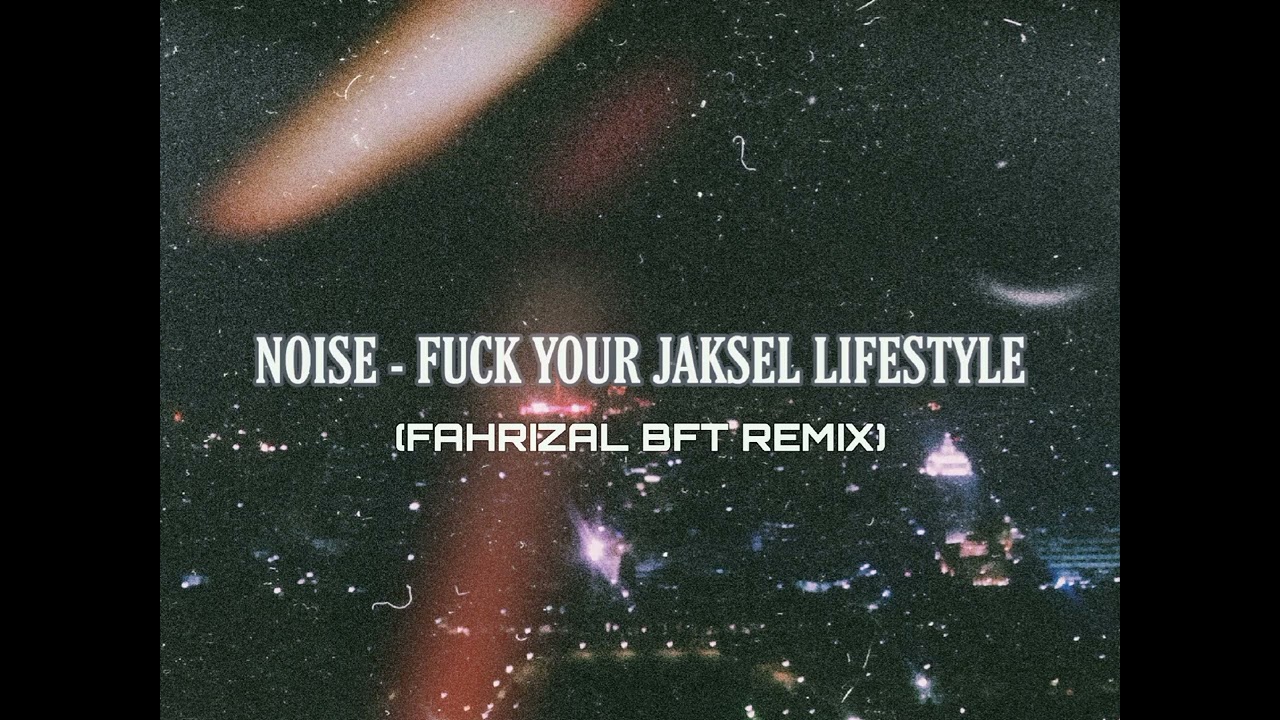 Noise - F**k Your Jaksel Lifestyle (Fahrizal BFT Remix)