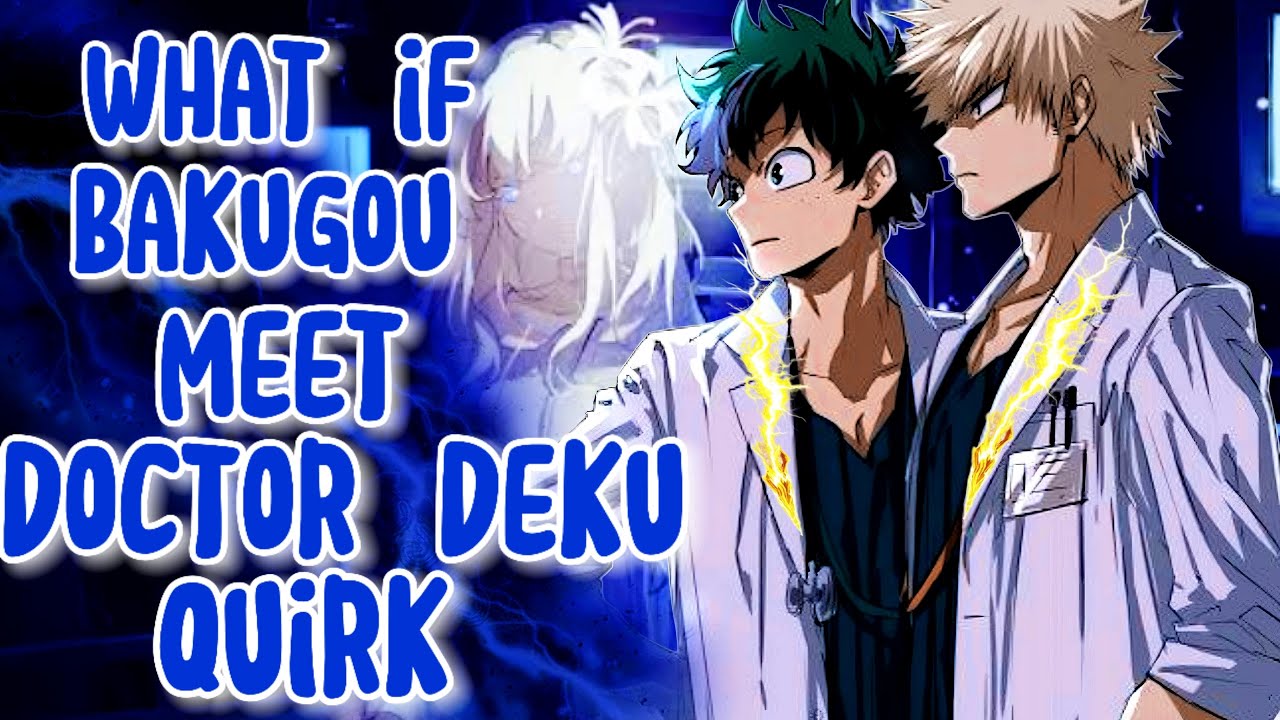 What if Bakugou Meet Doctor Deku  Qurik |Pro Hero Midoriya Izuku