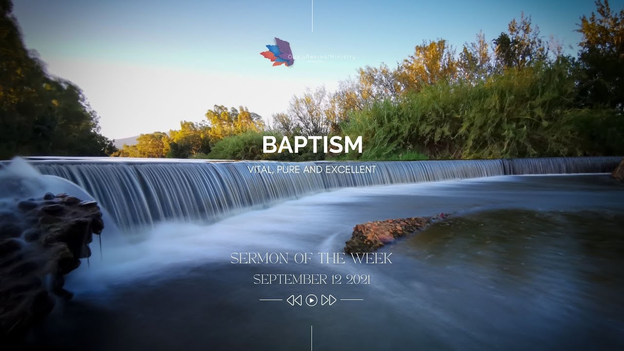 Sermon of the Week | Baptism - Vital, Pure and Excellent