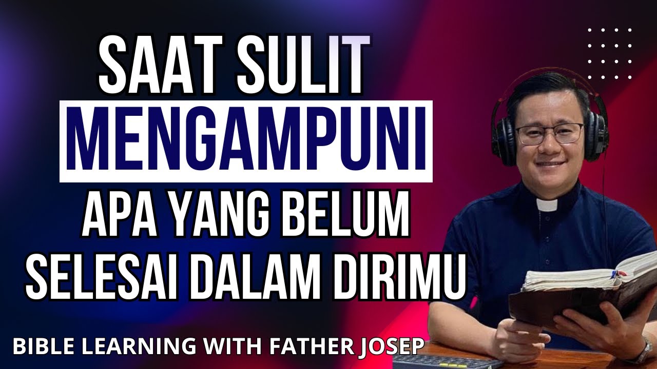 SAAT SULIT MENGAMPUNI. APA YANG BELUM SELESAI DALAM DIRIMU?