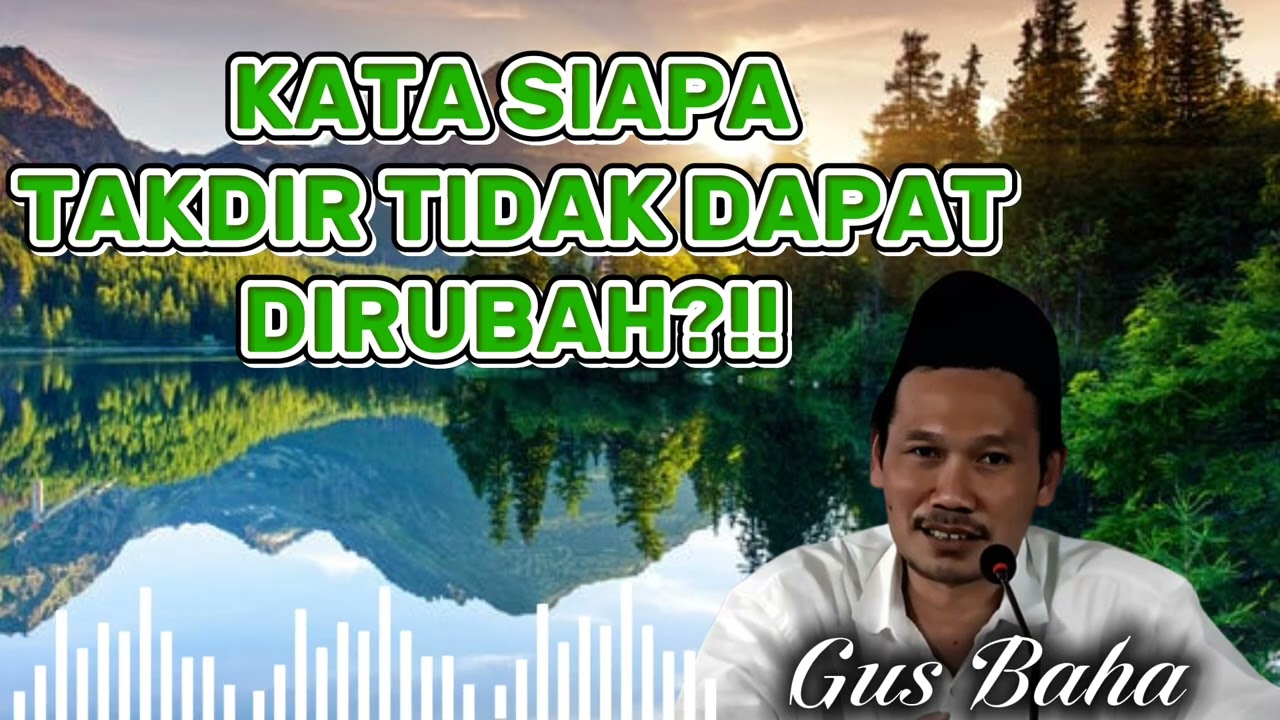 Gus Baha - Kata Siapa Takdir Tidak Dapat Dirubah?!!