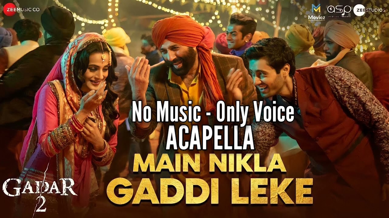 [Acapella] Main Nikla Gaddi Leke without music | No Music Only Voice | Gadar 2 | New song 2023
