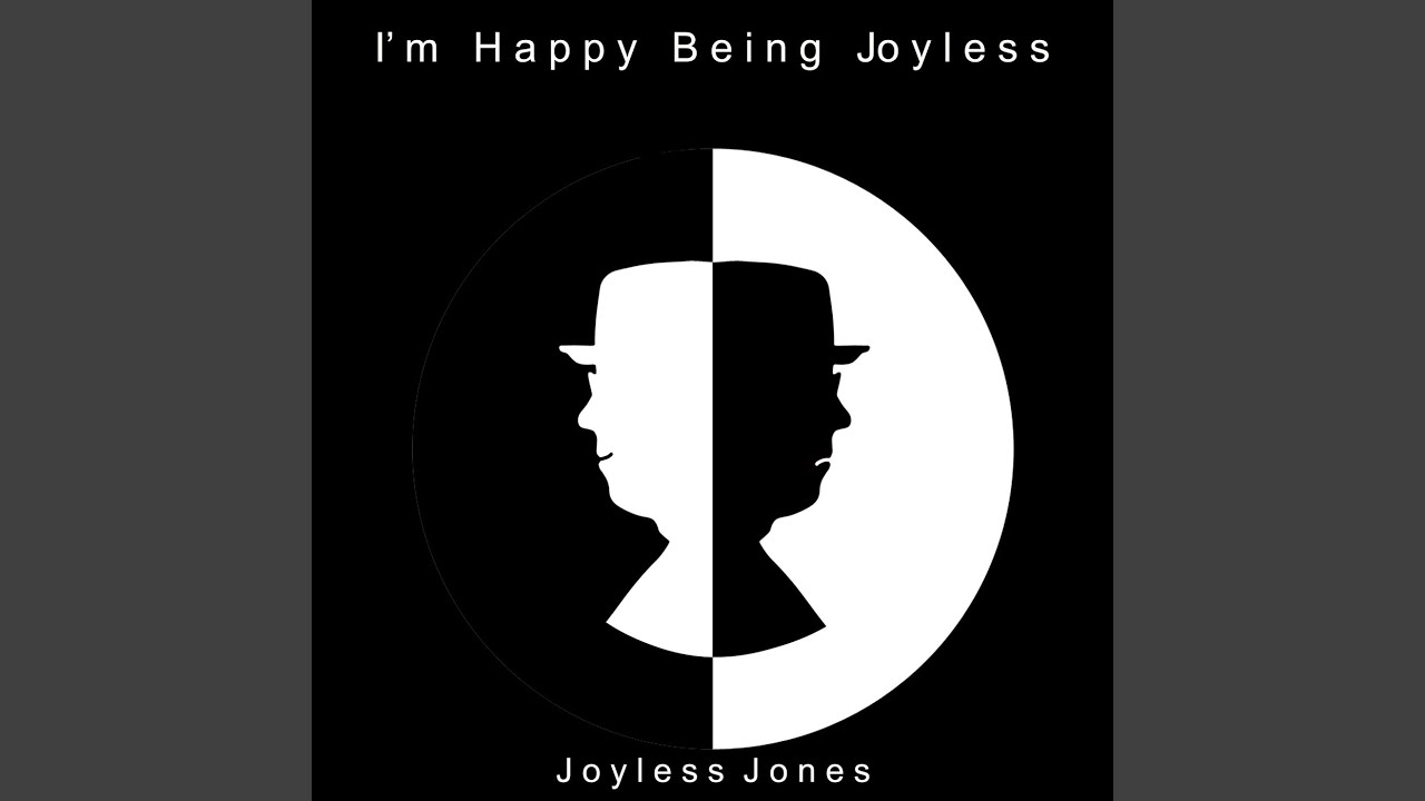 I'm Happy Being Joyless