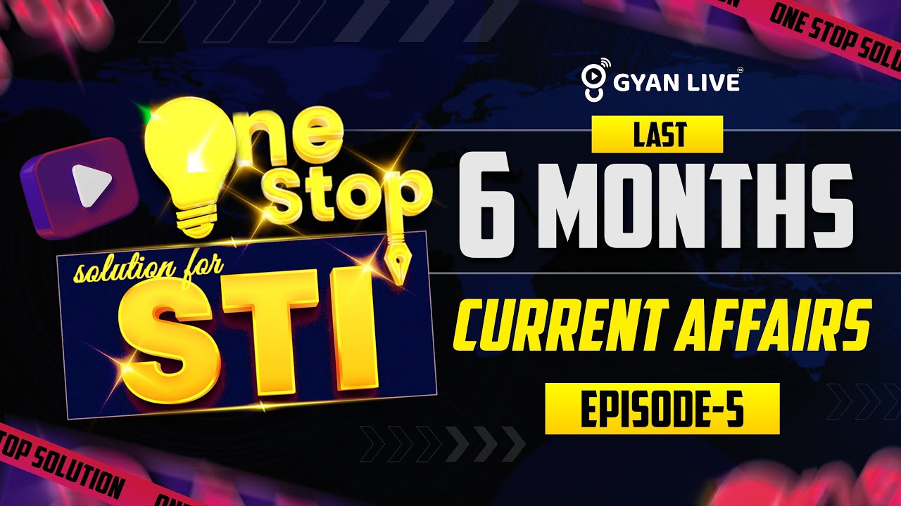 One Stop solution for STI LAST 6 MONTHS CURRENT AFFAIRS EPISODE - 05 | LIVE@08AM #gyanlivegpsc