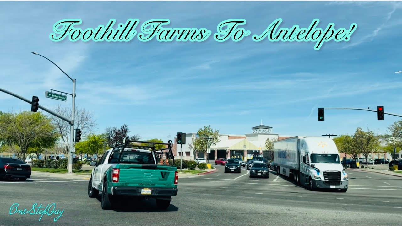 FOOTHILL FARMS TO ANTELOPE CALIFORNIA DRIVE!