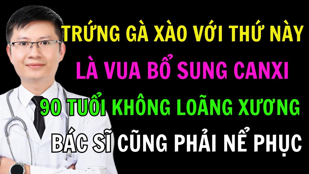 Kết Hợp Trứng Với Thực Phẩm Này Là Vua  Bổ Sung Canxi - Xương Chắc Khớp Khỏe | Cao Minh Trường