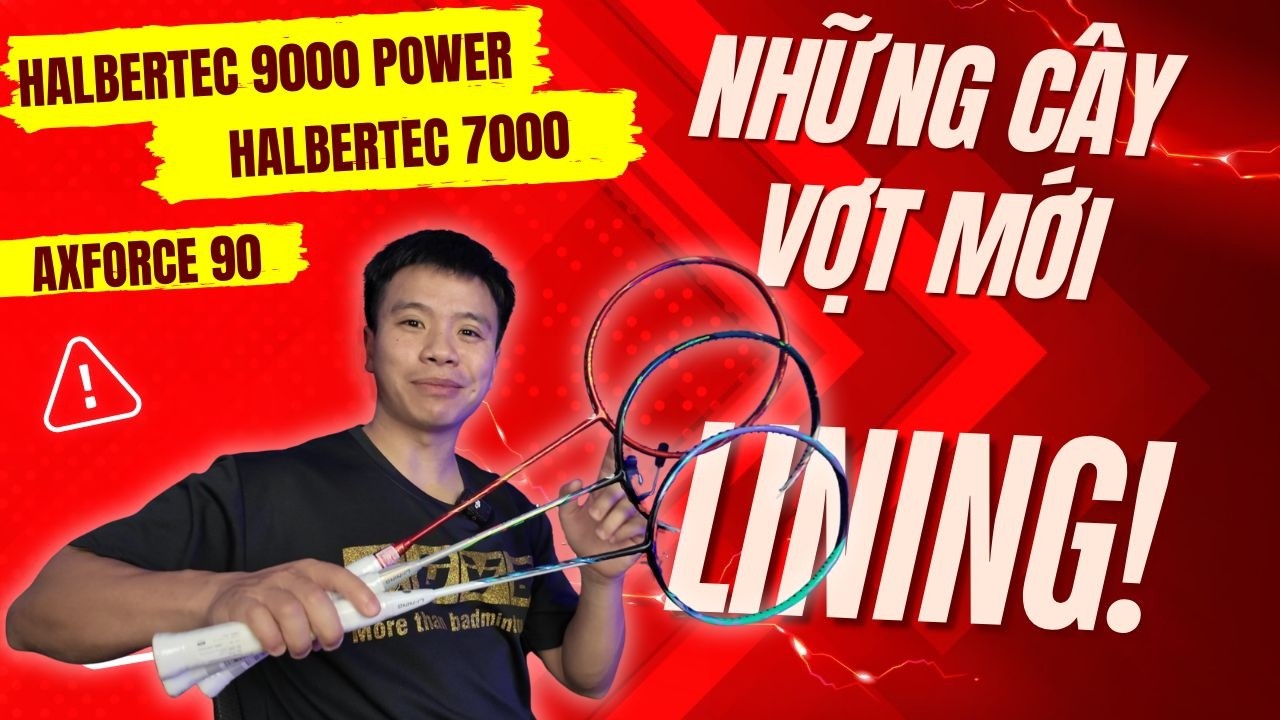 Halbertec 9000 Power, Halbertec 7000, Axforce 90 | Những Cây Vợt Mới Nhất Của Lining Đầu Năm 2026