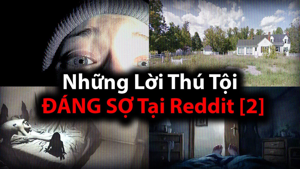 Những Lời Thú Tội ĐÁNG SỢ Tại Reddit #2