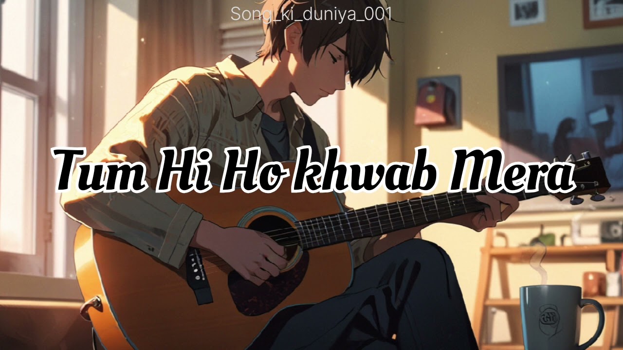Tum Hi Ho khwab Mera 🤗 / / #song_ki_duniya_001 / / lo-fi song 👍
