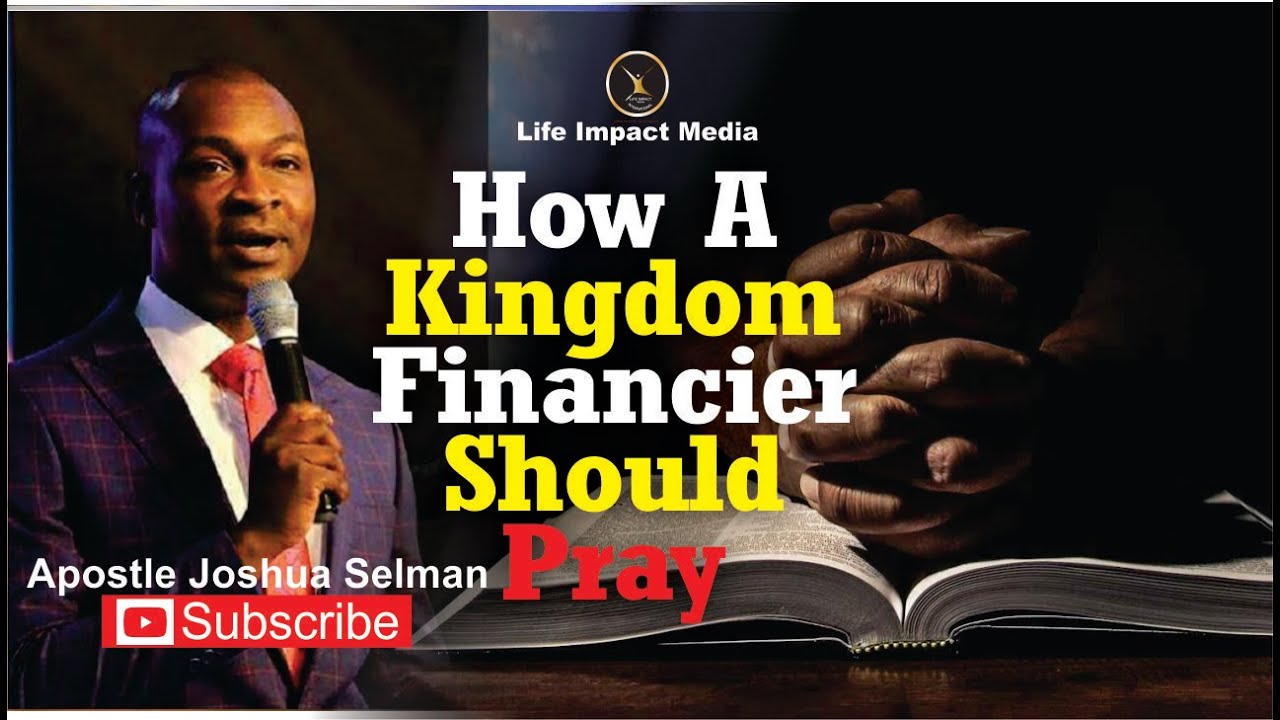HOW A KINGDOM FINANCIER SHOULD PRAY | APOSTLE JOSHUA SELMAN