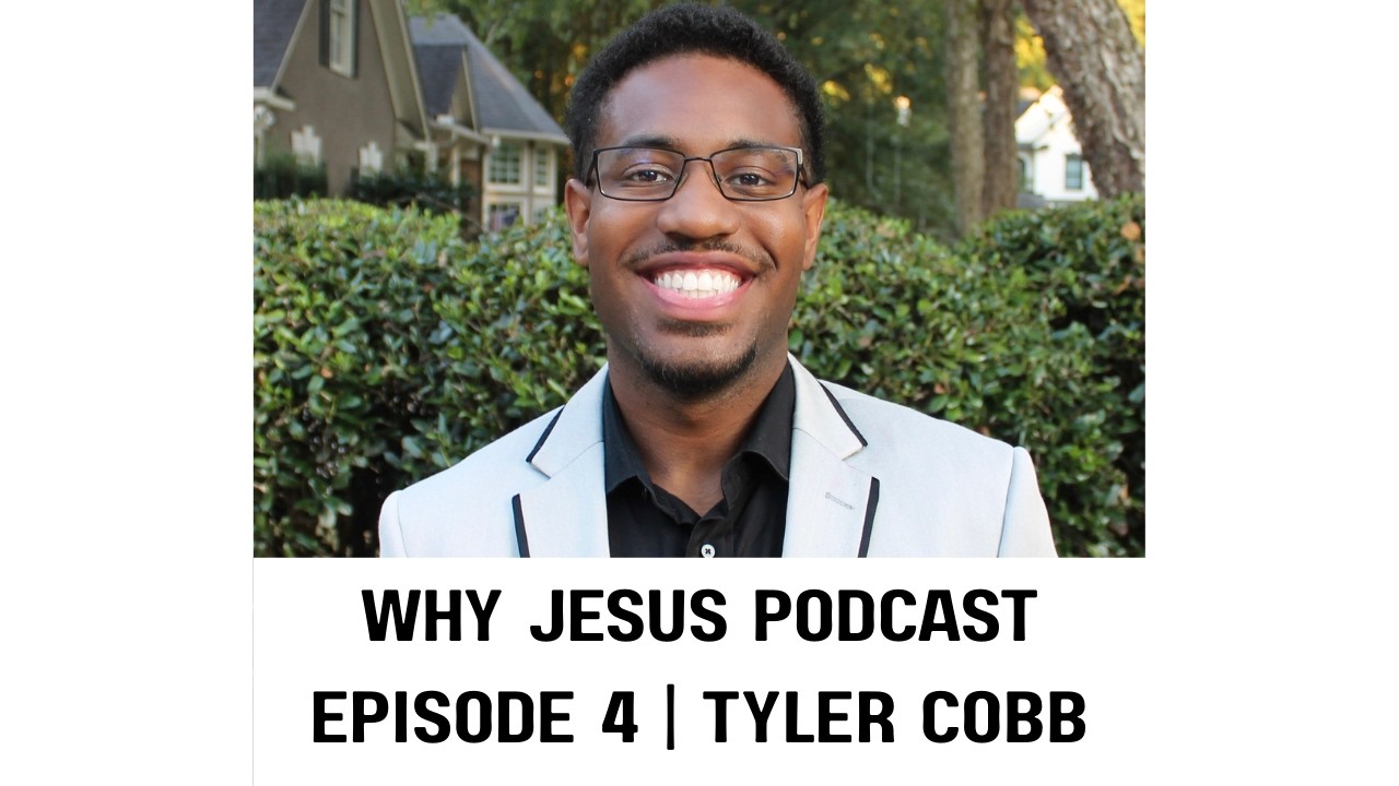 Why Jesus Podcast Episode 4 | Tyler Cobb