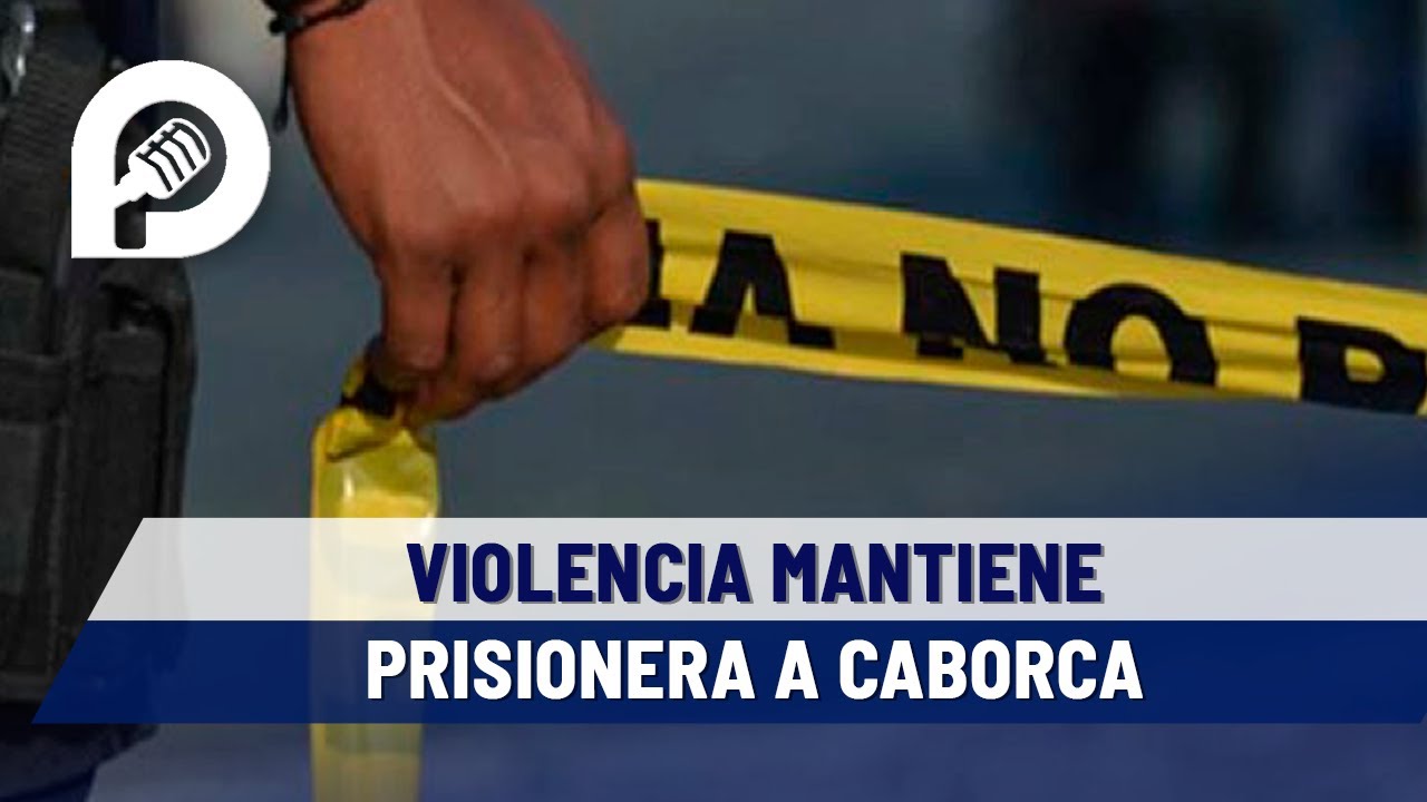 Violencia en Caborca nos mantiene prisioneros, no funciona estrategia de seguridad: periodista