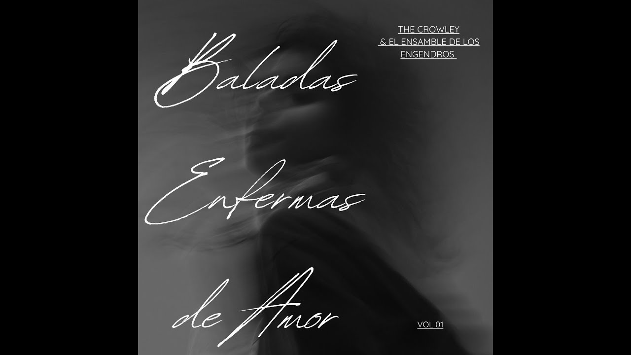 Baladas Enfermas de Amor - The Crowley & El Ensamble de Los Engendros