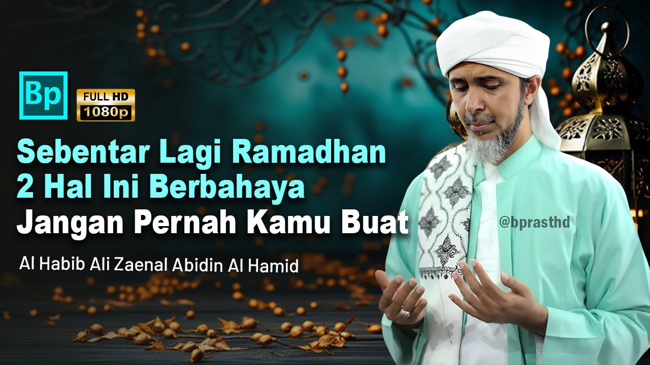 Besok Sudah Ramadhan, Jauhi 2 Hal Besar Ini | Habib Ali Zaenal Abidin Al Hamid