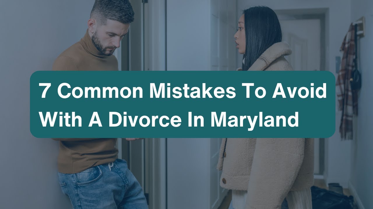 7 Common Mistakes to Avoid With a Divorce in Maryland