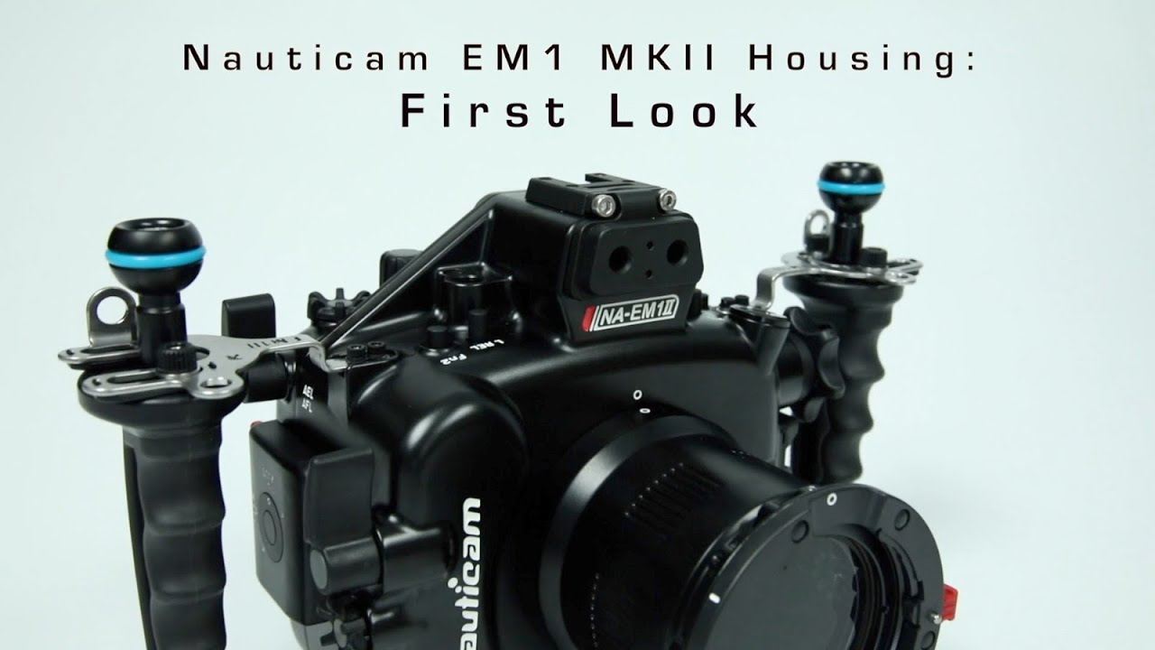 First Look  Nauticam EM 1 MKII Housing