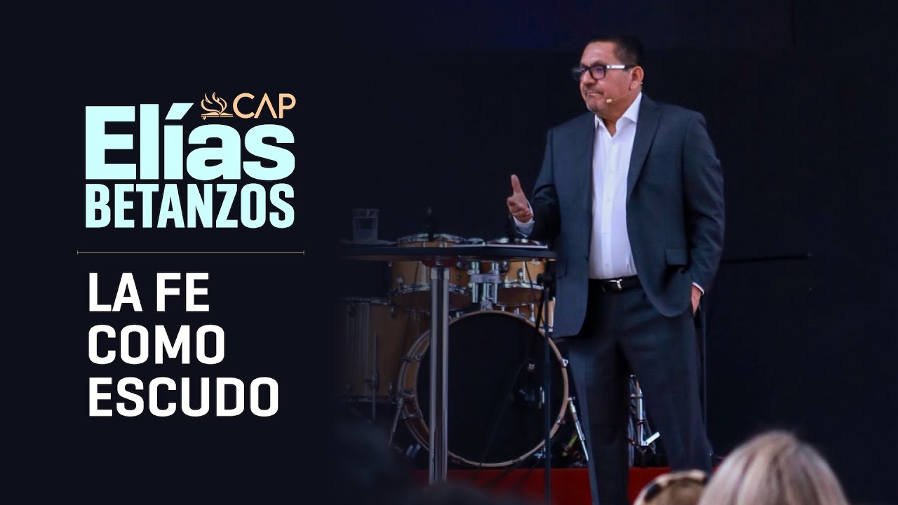 La fe como un escudo | Pastor Elías Betanzos