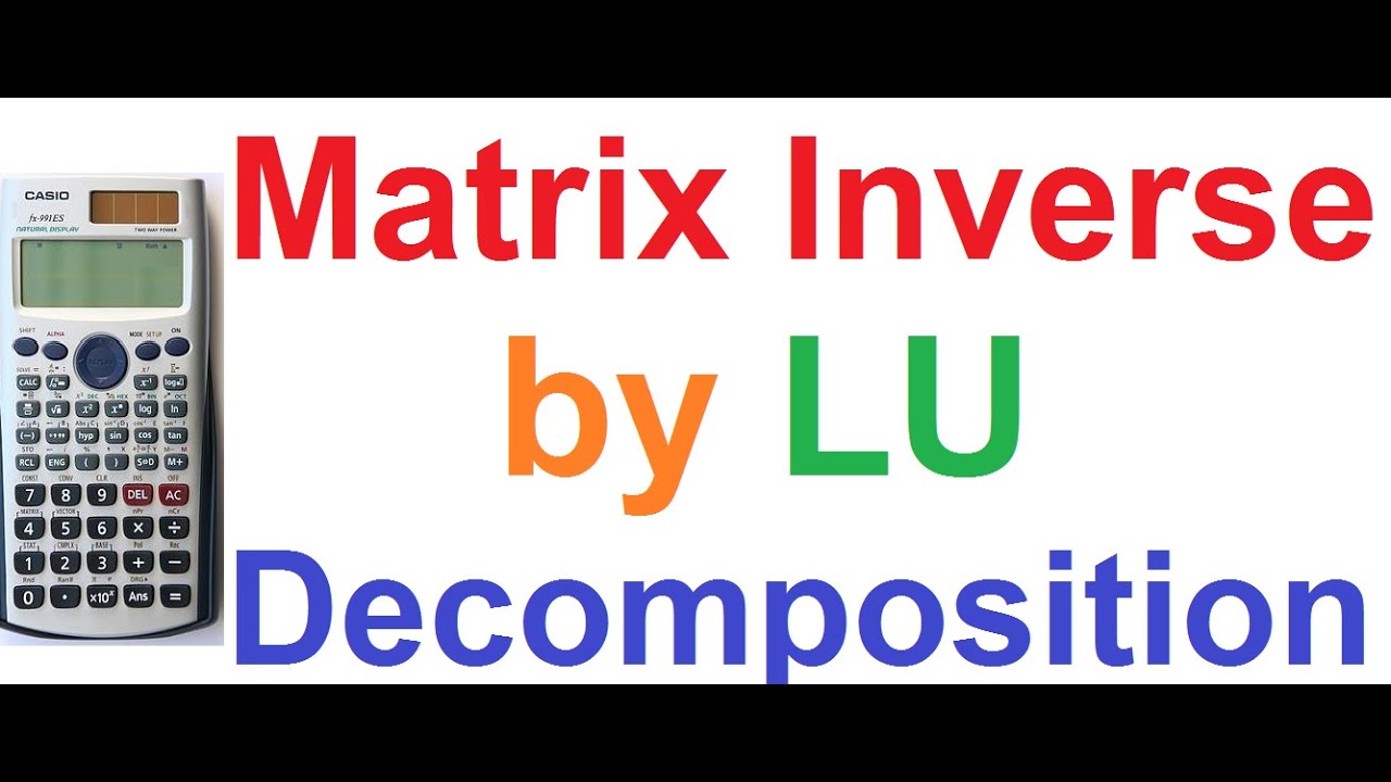 Matrix Inverse by LU Decomposition on Casio fx-991ES Scientific Calculator