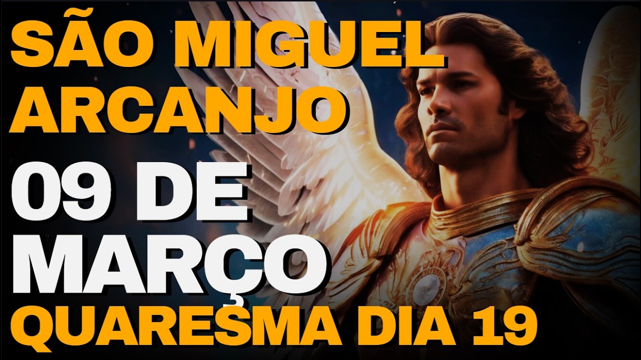 SÃO MIGUEL ARCANJO -  Oração de Hoje  09 De Março - Segunda -  | QUARESMA DIA 19