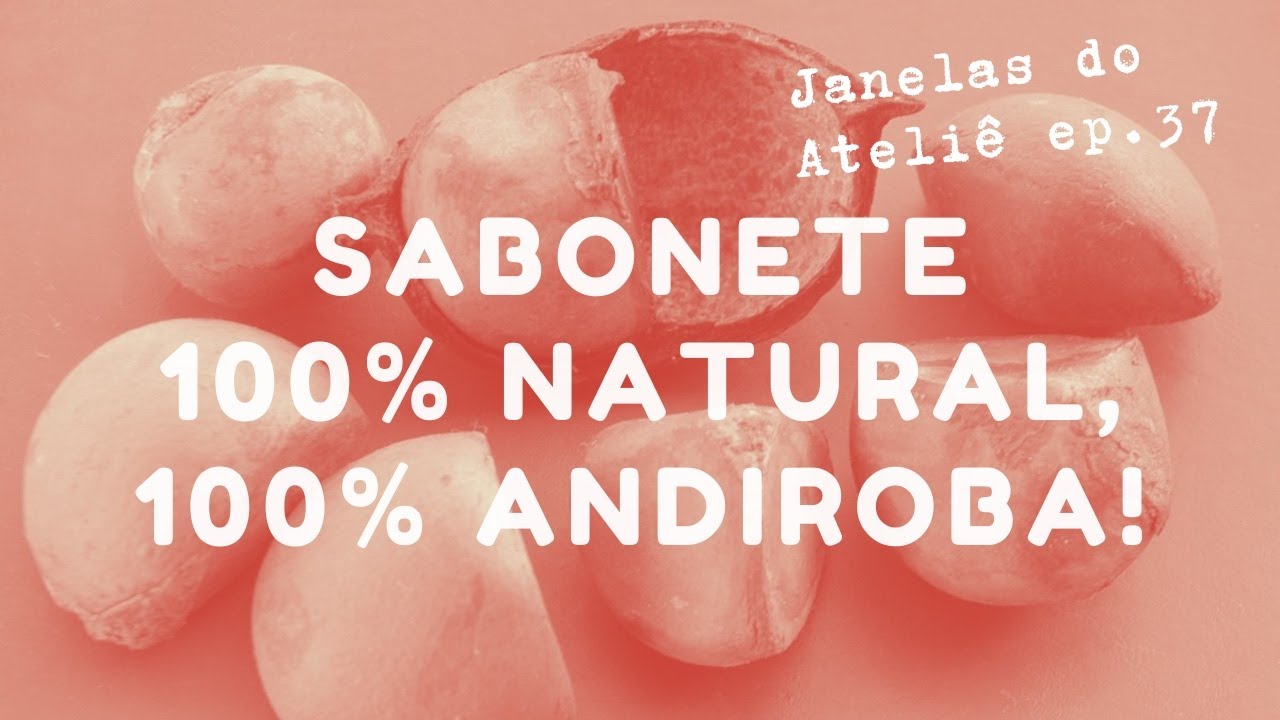 Sabonete 100% natural, 100% andiroba - Janelas do Ateliê ep. 37