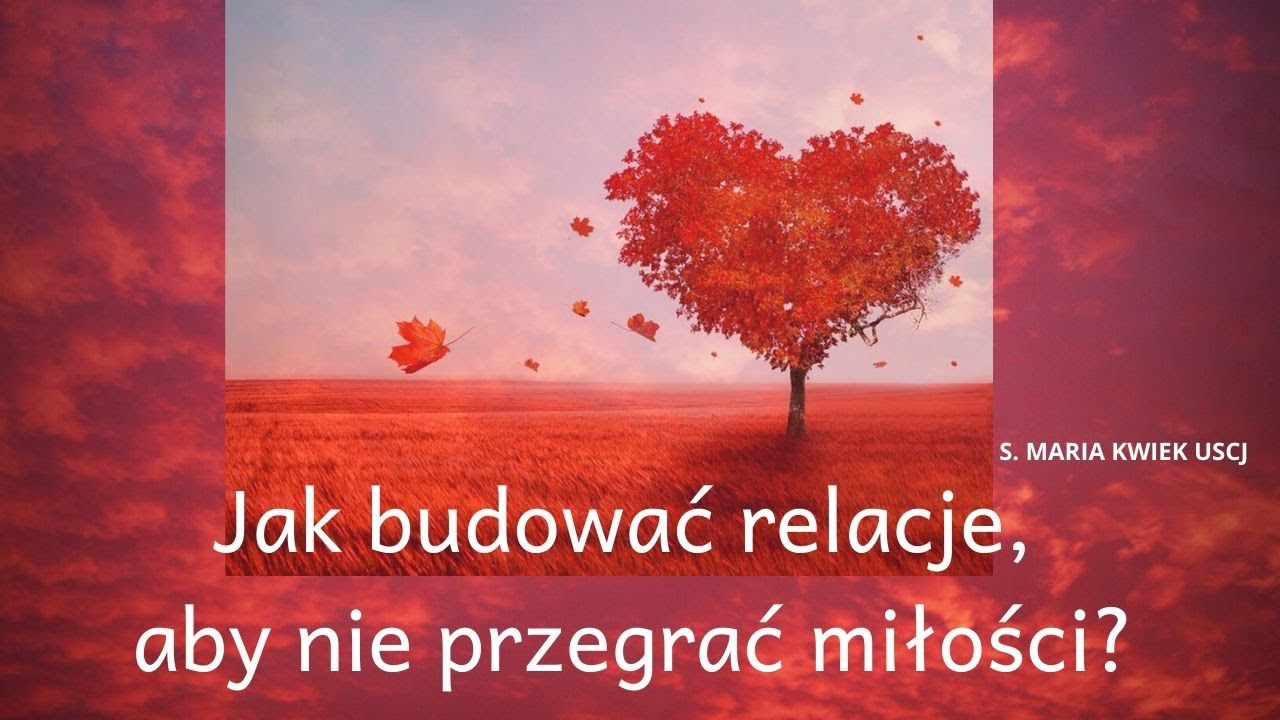 Jak budować relacje, aby nie przegrać miłości? - s. Maria Kwiek USJK