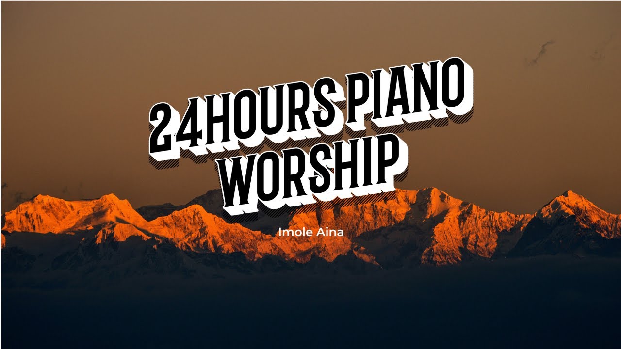 Piano Worship Music || 24 hours || Powerful Scriptures || Imole Aina || Prayer, Bedtime, Meditation
