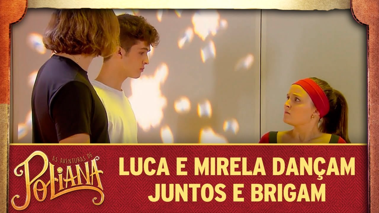Luca e Mirela dançam juntos e brigam | As Aventuras de Poliana