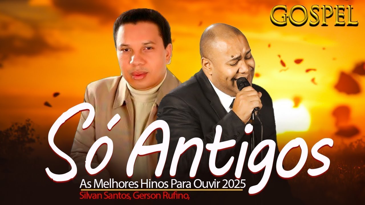 Só Louvores Antigos Gerson Rufino e Silvan Santos .. Grandes Sucessos (Hinos Para Ouvir 2025)