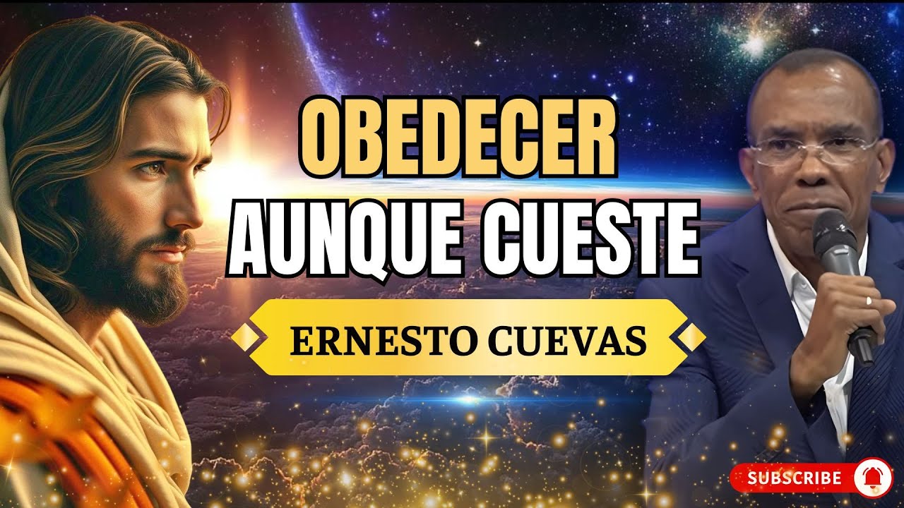 OBEDECER AUNQUE CUESTE | MENSAJES CRISTIANOS | ERNESTO CUEVAS PREDICAS