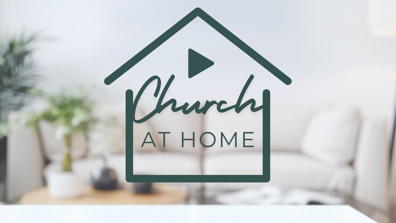 Church at Home 11:00 Service
