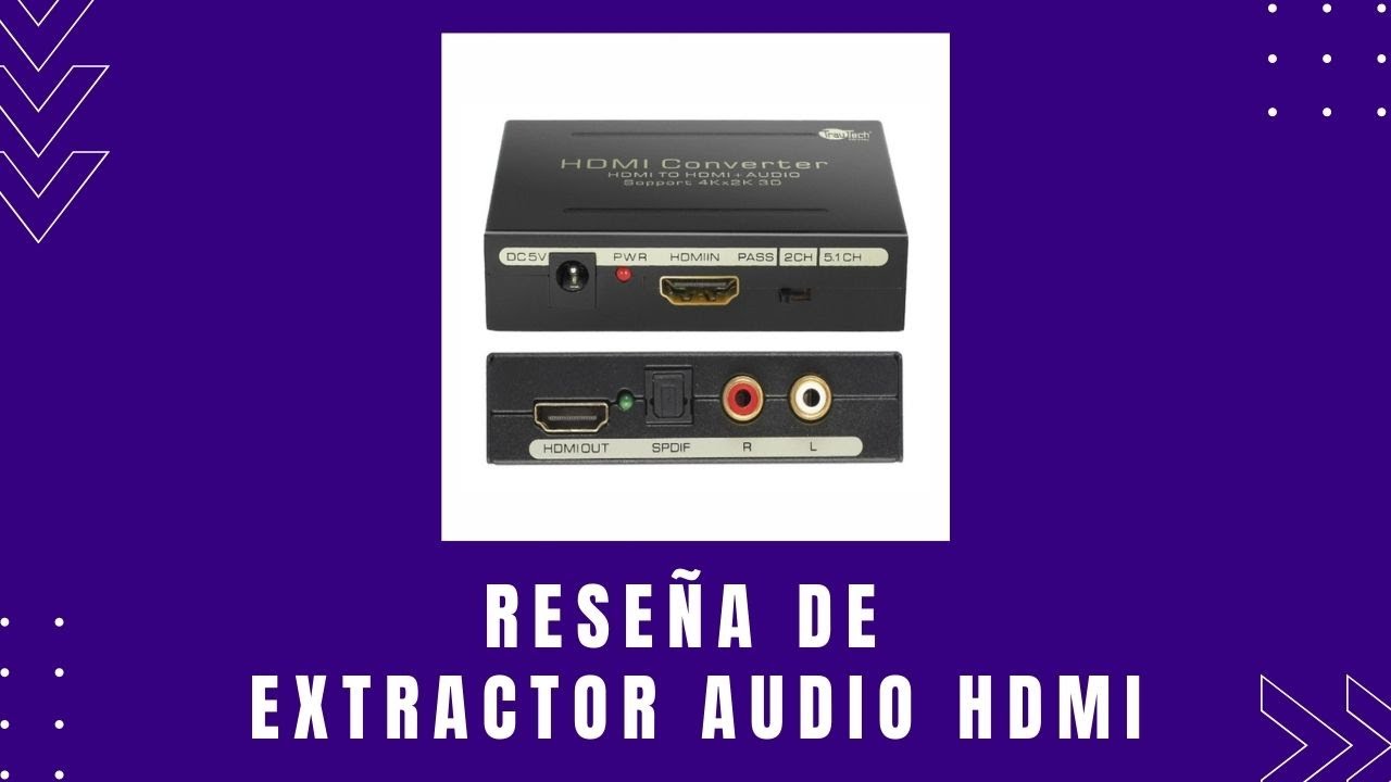 Reseña del Extractor de Audio para HDMI, soporta Dolby, DTS y 5.1