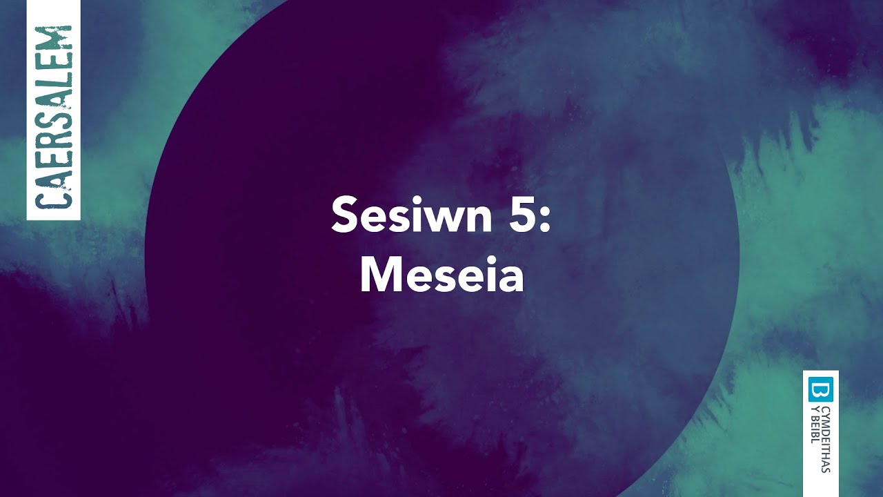 Sesiwn 5 - Cyfres y Beibl: Meseia