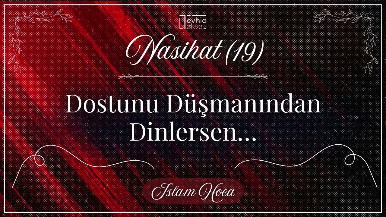 Dostunu Düşmanından Dinlersen… | 19. Nasihat | İslam Hoca